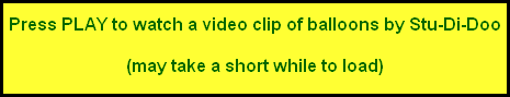 Press PLAY to watch a video clip of balloons by Stu-Di-Doo

(may take a short while to load)